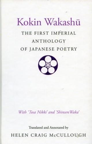 Kokin Wakashu: The First Imperial Anthology of Japanese Poetry: With ‘Tosa Nikki’ and ‘Shinsen Waka’
