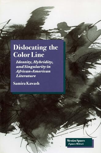 Dislocating the Color Line: Identity, Hybridity, and Singularity in African-American Narrative