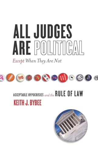 All Judges Are Political―Except When They Are Not: Acceptable Hypocrisies and the Rule of Law