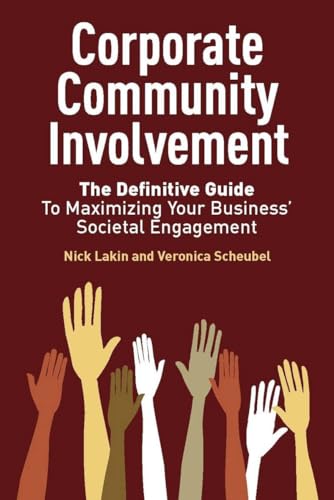 Corporate Community Involvement: The Definitive Guide to Maximizing Your Business' Societal Engagement