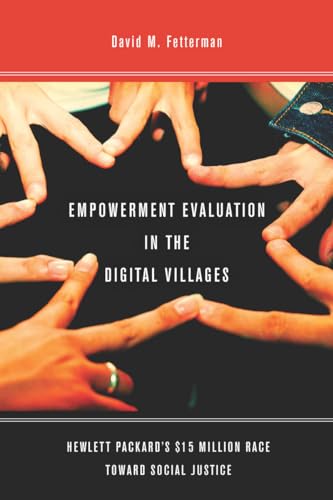 Empowerment Evaluation in the Digital Villages: Hewlett-Packardas $15 Million Race Toward Social Justice: Hewlett-Packard's $15 Million Race Toward Social Justice