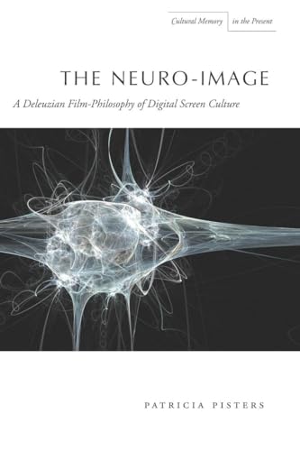 The Neuro-Image: A Deleuzian Film-Philosophy of Digital Screen Culture (Cultural Memory in the Present)