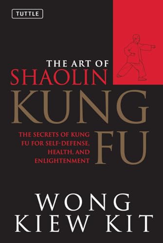 Art of Shaolin Kung Fu: The Secrets of Kung Fu for Self-Defense Health and Enlightenment