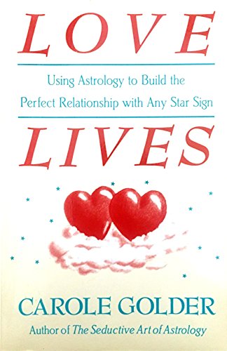 Love Lives: Using Astrology to Build the Perfect Relationship With Any Star Sign
