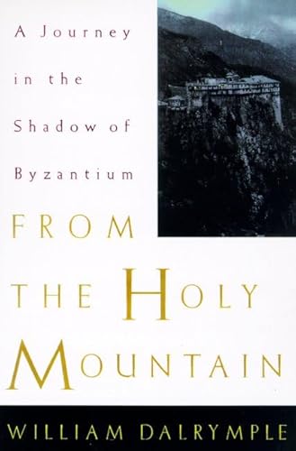 From the Holy Mountain: A Journey in the Shadow of Byzantium