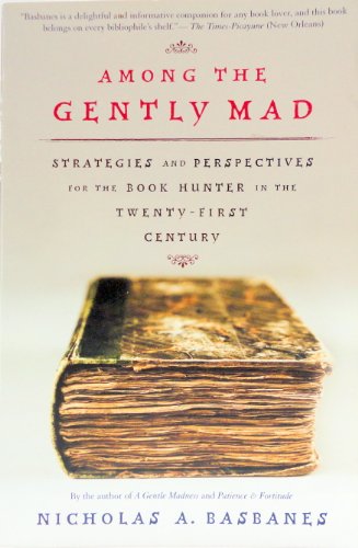 Among the Gently Mad: Perspectives and Strategies for the Book Hunter in the Twenty-First Century