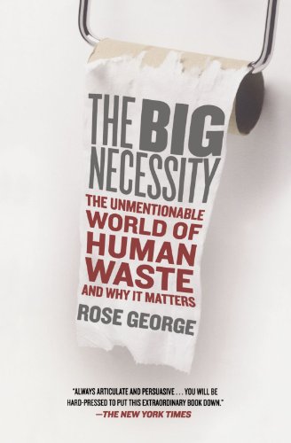 The Big Necessity: The Unmentionable World of Human Waste and Why It Matters