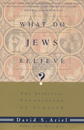 What Do Jews Believe?: The Spiritual Foundations of Judaism