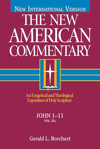 John 1-11: An Exegetical and Theological Exposition of Holy Scripture (New American Commentary)