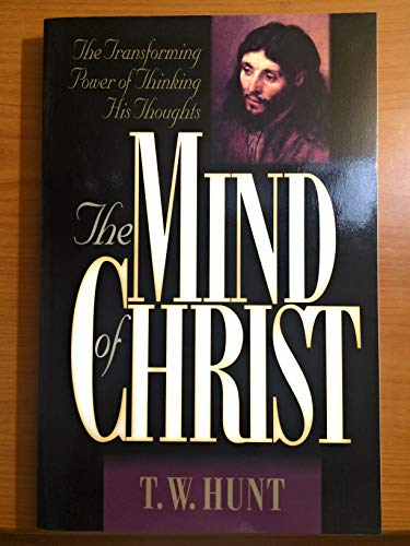 The Mind of Christ: The Transforming Power of Thinking His Thoughts