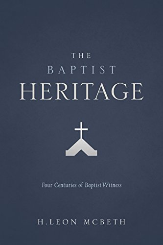 Baptist Heritage : 4 Centuries of Baptist Witnes: 4 Centuries of Baptist Witnes