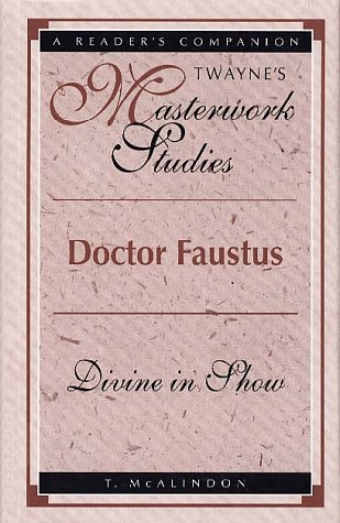 Doctor Faustus: Divine in Show (Twayne's Masterwork Studies, Band 134)