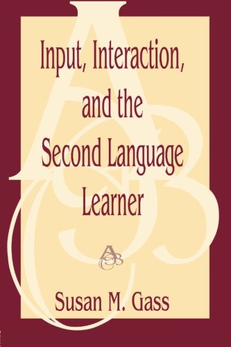 Input, Interaction, and the Second Language Learner (Routledge Linguistics Classics)