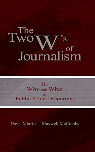 The Two W's of Journalism: The Why and What of Public Affairs Reporting (Routledge Communication Series)