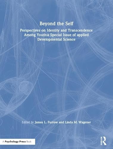 Beyond the Self: Perspectives on Identity and Transcendence Among Youth:a Special Issue of applied Developmental Science (Applied Developmental Science, Vol 7, No 3)