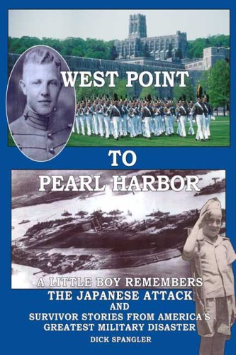 West Point to Pearl Harbor: A Little Boy Remembers the Attack and Other Survivor Stories From America's Greatest Military Disaster