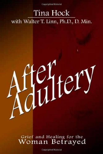 After Adultery: Grief and Healing for the Woman Betrayed