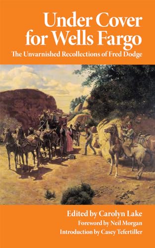 Under Cover for Wells Fargo: The Unvarnished Recollections of Fred Dodge