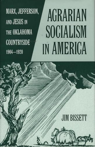 Agrarian Socialism in America: Marx, Jefferson, and Jesus in the Oklahoma Countryside, 1904–1920
