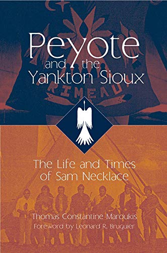 Peyote and the Yankton Sioux: The Life and Times of Sam Necklace (Civilization of the American Indian Series)