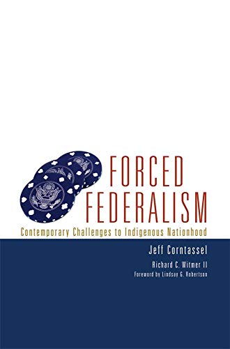 Forced Federalism: Contemporary Challenges to Indigenous Nationhood (Volume 3) (American Indian Law and Policy Series)