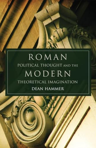 Roman Political Thought and the Modern Theoretical Imagination (Oklahoma Series in Classical Culture)
