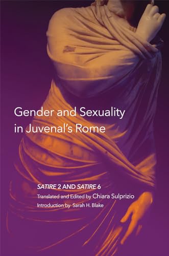 Gender and Sexuality in Juvenal’s Rome: Satire 2 and Satire 6 (Volume 59) (Oklahoma Series in Classical Culture)