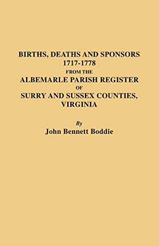 Births, Deaths and Sponsors, 1717-1778 from the Albemarle Parish Register of Surry and Sussex Counties, Virginia