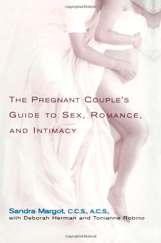The Pregnant Couple's Guide to Sex, Romance and Intimacy: Everything You Need to Know to Preserve Your Relationship During and after Pregnancy