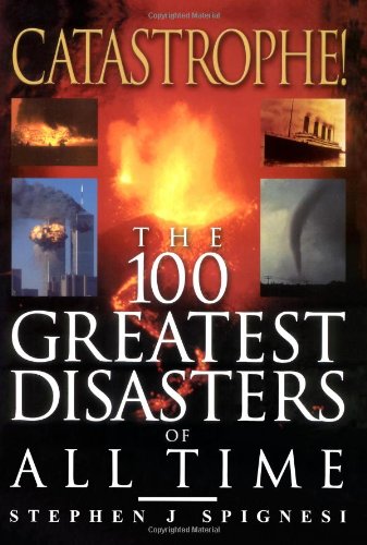 Catastrophe!: The 100 Greatest Disasters: The 100 Greatest Disasters Of All Time