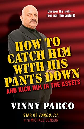 How to Catch Him With His Pants Down: And Kick Him in the Assets