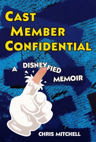Cast Member Confidential:: A Disneyfied Memoir