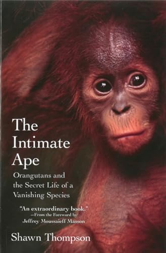 The Intimate Ape: Orangutans and the Secret Life of a Vanishing Species