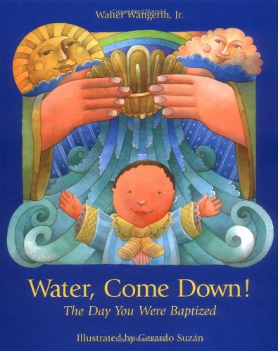Water, Come Down!: The Day You Were Baptized
