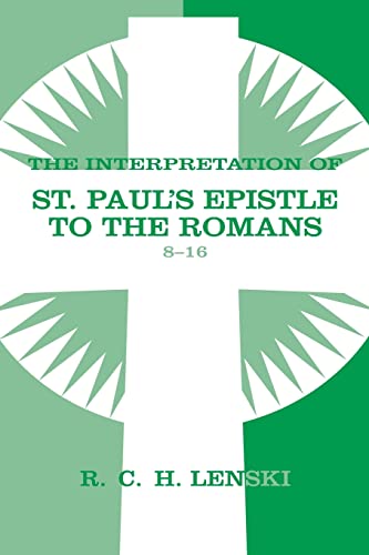 Interpretation of St Paul's Epistle to the Romans, Chapters 8-16 (Lenski's Commentary on the New Testament)