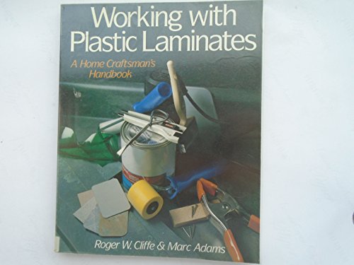 Working With Plastic Laminates: A Home Craftsman's Handbook