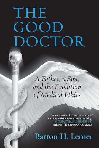 The Good Doctor: A Father, a Son, and the Evolution of Medical Ethics