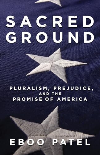 Sacred Ground: Pluralism, Prejudice, and the Promise of America