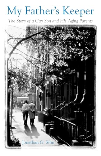 My Father's Keeper: The Story of a Gay Son and His Aging Parents