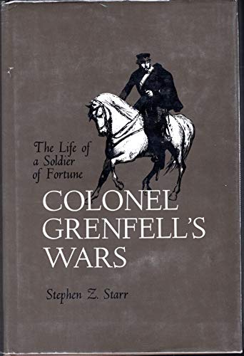 Colonel Grenfell's Wars : The Life of a Soldier of