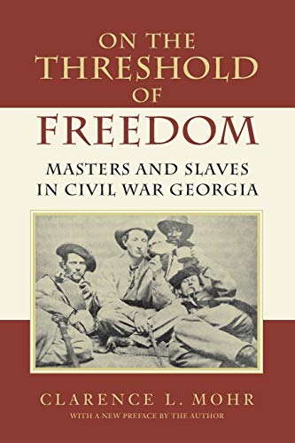 On The Threshold of Freedom: Masters and Slaves in Civil War Georgia