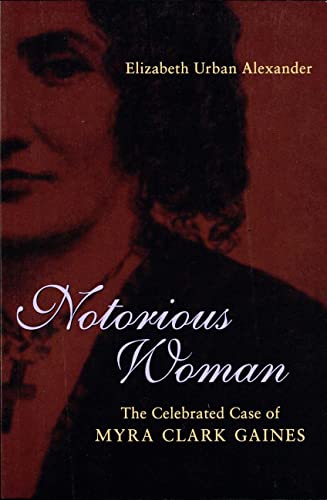 Notorious Woman: The Celebrated Case of Myra Clark Gaines