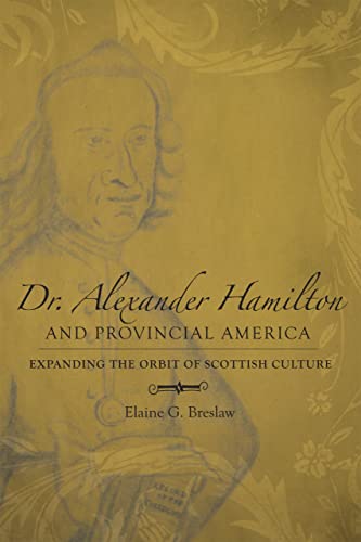Dr. Alexander Hamilton and Provincial America: Expanding the Orbit of Scottish Culture (Southern Biography Series)