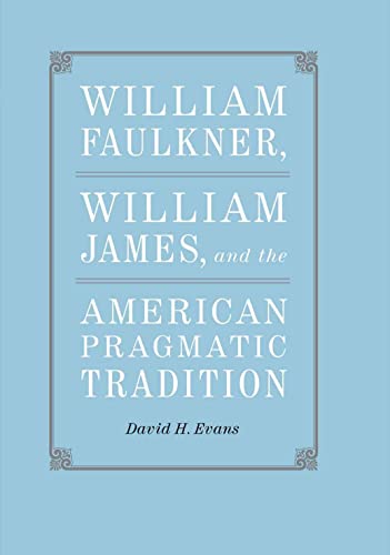 William Faulkner, William James, and the American Pragmatic Tradition (Southern Literary Studies)
