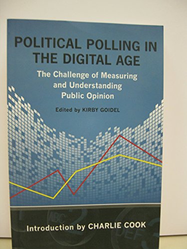 Political Polling in the Digital Age: The Challenge of Measuring and Understanding Public Opinion (Media and Public Affairs)