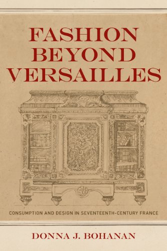Fashion beyond Versailles: Consumption and Design in Seventeenth-Century France