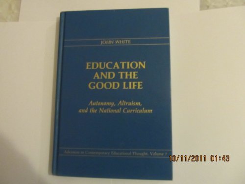 Education and the Good Life: Autonomy, Altruism, and the National Curriculum