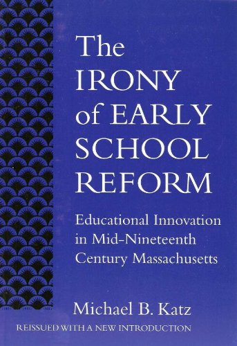 Irony of Early School Reform: Educational Innovation in Mid-Nineteenth Century Massachusetts