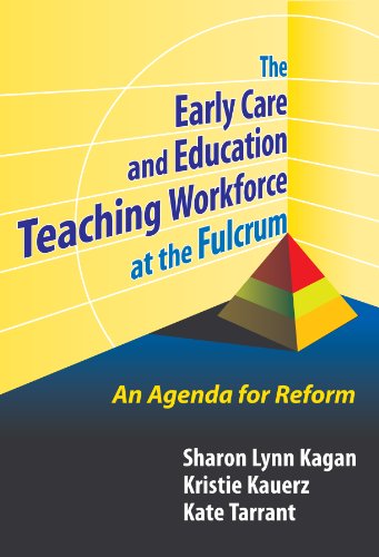 Early Care and Education Teaching Workforce at the Fulcrum: An Agenda for Reform (Early Childhood Education Series)