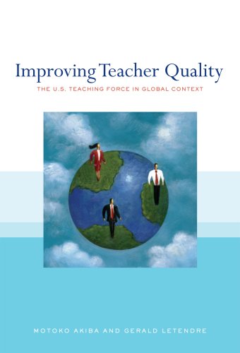 Improving Teacher Quality: The U.S. Teaching Force in Global Context